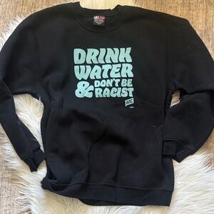 Drink Water and Dont Be Racist - AOC Crewneck